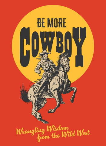 BE MORE COWBOY